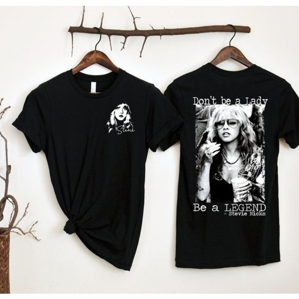 Stevie Nicks Shirt Dont Be A Lady Be A Legend Stevie 2 Sided Tshirt